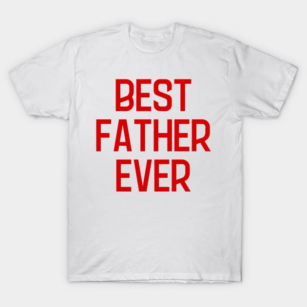 Best Father Ever T-Shirt by ZUCCACIYECIBO